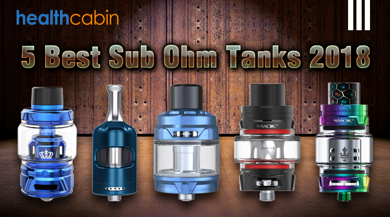 5 Best Sub Ohm Tanks 2018