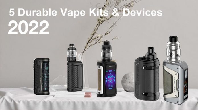 5 Durable Vape Kits & Devices 2022-0601 5 Durable Vape Kits & Devices 2022-0601