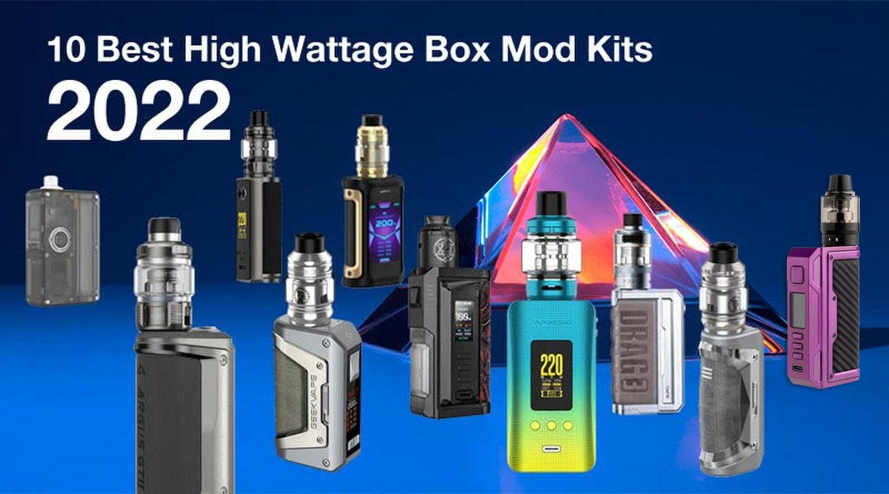 10 Best High Wattage Box Mod Kits 2022