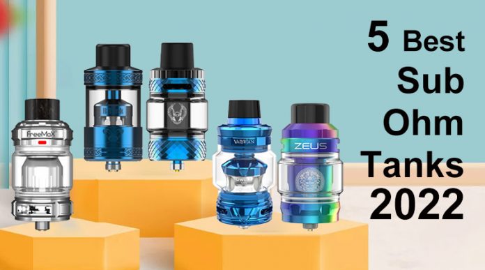 5 Best Sub Ohm Tanks 2022-0601 5 Best Sub Ohm Tanks 2022-0601