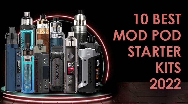 10 Best Mod Pod Starter Kits 2022-1226