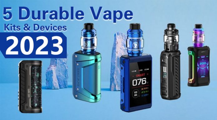 5 Durable Vape Kits & Devices 2023